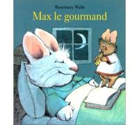 Max le gourmand - Rosemary Wells - Ecole Des Loisirs - Livre
