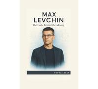 MAX LEVCHIN: The Code Behind the Money