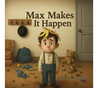 Max Makes It Happen: A Story About Cleaning Up, Growing Up, and Feeling Proud