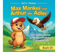 Max Mankei und Arthur der Adler: Der Anfang einer außergewöhnlichen Freundschaft