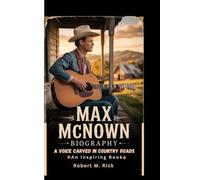 Max McNown Biography: A Voice Carved in Country Roads (An Inspiring Book)