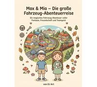 Max & Mia - Die große Fahrzeug-Abenteuerreise: Band 1 der magischen Fahrzeug-Reise - Ausmalspaß mit Max, Mia und ihren Fahrzeug-Freunden