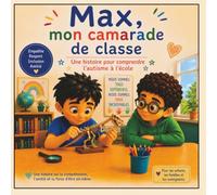 Max, mon camarade de classe: Une histoire pour comprendre l'autisme à l'école