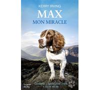 Max mon miracle Comment l'amour d'un chien a sauvé ma vie - Kerry Irving - City - broché - Roman