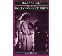 Max Ophuls in the Hollywood Studios by Lutz Bacher Lutz Bacher (Auteur)