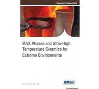 MAX Phases and Ultra-High Temperature Ceramics for Extreme Environments - [Version Originale] Low (Auteur)
