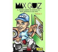 Max Quiz: Il Primo Libro Di Giochi Su Max Pezzali E Gli 883 - Volume 1