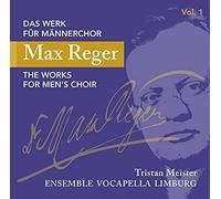 Max Reger: Das Werk Fur Mannerchor / The Works For Men's Choir