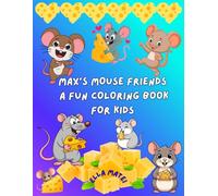 Max’s Mouse Friends: A Fun Coloring Book for Kids: 30 Adorable Coloring Pages with Max and His Fun Mouse Friends | For Kids age 2+, Boys and Girls, Teens and Adults