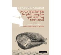 Max Stirner, le philosophe qui s'en va tout seul suivi de Max versus Stirner