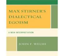Max Stirners Dialectical Egoism by John F. Welsh Welsh, John (Auteur)
