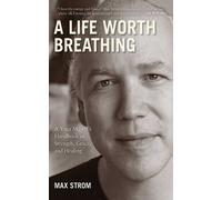 Max Strom A Life Worth Breathing (Poche)