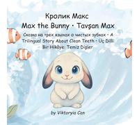 Max the Bunny: A Trilingual Children’s Book: English • Russian • Turkish - Learning to Brush Teeth with Max!