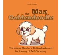 Max The Goldendoodle: The Unique Blend Of A Goldendoodle And His Journey Of Self-Discovery: 4 (Poodle Power: Six Stories Of Cross-Breed Courage)