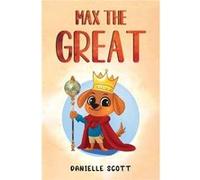 Max the Great - Danielle Scott - Pegasus Elliot Mackenzie Publishers - Livre en Anglais - Paperback Danielle ScottDanielle Scott (Auteur)