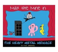 Max the Mine in the Heavy Metal Menace by Mike Johannes Mike Johannes (Auteur)