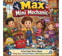 Max the Mini Mechanic: A Fun Comic Story About Fixing Toys, Solving Problems, and Helping Friends