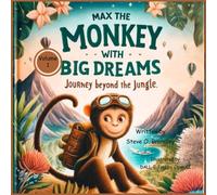 Max The Monkey With Big Dreams: Journey Beyond The Jungle (Max The Monkey With Big Dreams Book 1,2 3)