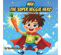 Max the Super Veggie Hero: A Fun Rhyming Story to Help Kids Love Vegetables