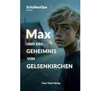 Max und das Geheimnis von Gelsenkirchen: Ein MAXR-Roman von SchalkesOpa