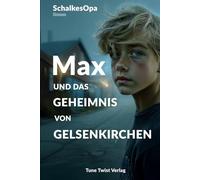 Max und das Geheimnis von Gelsenkirchen: Ein MAXR-Roman von SchalkesOpa