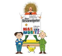 Max und Moritz & Der Struwwelpeter - Zwei zeitlose Kinderbuchklassiker: Überarbeitete Illustrationen - liebevoll modernisiert