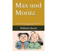 Max und Moritz: Die sieben Streiche in Versen mit Glossar, Verständnisfragen und Charakterübersicht