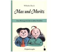 Max und Moritz. Eine Bubengeschichte in sieben Streichen: Originalausgabe. Mit einem Nachwort von Hans Ries