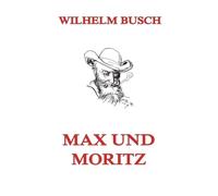 Max und Moritz: Illustrierte Ausgabe