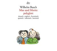 Max und moritz polyglott : Deutsch / englisch / Französisch / Spanisch / Italienisch / Lateinisch