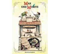 Max und Moritz von Wilhelm Busch: ( ILLUSTRIERT )
