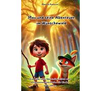 Max und seine Abenteuer im Wünschewald: Eine süße Gute-Nacht-Geschichte zum entspannten Einschlafen für Kinder ab 4 Jahren