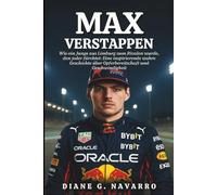 Max Verstappen Biografie: Wie ein Junge aus Limburg zum Rivalen wurde, den jeder fürchtet: Eine inspirierende wahre Geschichte über Opferbereitschaft und Geschwindigkeit