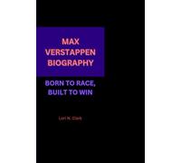 MAX VERSTAPPEN BIOGRAPHY: BORN TO RACE, BUILT TO WIN