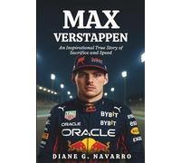 Max Verstappen Biography: How a Boy from Limburg Became the Rival Everyone Fears: An Inspirational True Story of Sacrifice and Speed