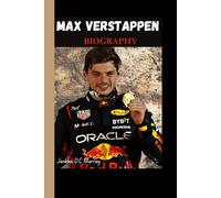 MAX VERSTAPPEN BIOGRAPHY: How a Dutch Prodigy Took Over the F1 World