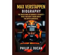 Max Verstappen Biography: The Racer Who Dethroned a Dynasty: What You Don’t Know About the Dutch Daredevil