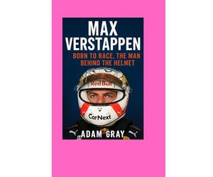 Max Verstappen: Born to Race, The Man Behind the Helmet