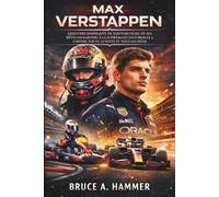 Max Verstappen: L'histoire inspirante de son parcours, de ses rêves en karting à la suprématie en Formule 1, contre toute attente et tous les défis