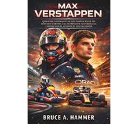 Max Verstappen: L'histoire inspirante de son parcours, de ses rêves en karting à la suprématie en Formule 1, contre toute attente et tous les défis