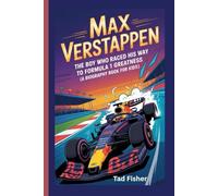 MAX VERSTAPPEN: The Boy Who Raced His Way to Formula 1 Greatness (A Biography Book for Kids)