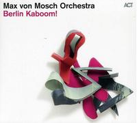 Max Von Mosch Orchestre - Berlin KABOOM