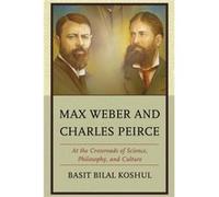 Max Weber and Charles Peirce by Basit Bilal Koshul Basit Bilal Koshul (Auteur)