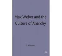 Max Weber And The Culture Of Anarchy