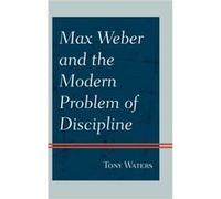Max Weber and the Modern Problem of Discipline by Tony Waters Inconnu (Auteur)