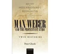 Max Weber and 'The Protestant Ethic': Twin Histories - [Livre en VO] Peter Ghosh (Auteur)