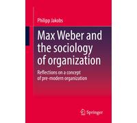 Max Weber And The Sociology Of Organization
