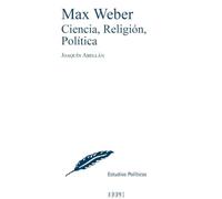 Max Weber: Ciencia, Religión, Política