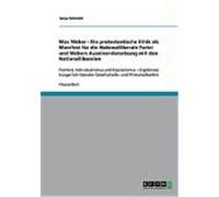 Max Weber - Die protestantische Ethik als Manifest fr die Nationalliberale Partei und Webers Auseinandersetzung mit den Nationalliberalen Schmidt, Tanja (Auteur)