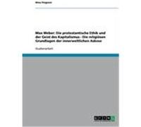 Max Weber: Die protestantische Ethik und der Geist des Kapitalismus - Die religiösen Grundlagen der innerweltlichen Askese Peignois, Nina (Auteur)